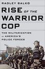 Rise of the Warrior Cop The Militarization of America's Police Forces