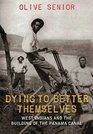 Dying to Better Themselves West Indians and the Building of the Panama Canal