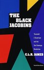 The Black Jacobins  Toussaint L'Ouverture and the San Domingo Revolution