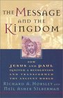 The Message and the Kingdom How Jesus and Paul Ignited a Revolution and Transformed the Ancient World