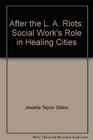 After the L A Riots Social Work's Role in Healing Cities