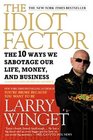 The Idiot Factor The 10 Ways We Sabotage Our Life Money and Business