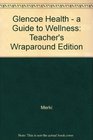 Glencoe Health A Guide to Wellness Teacher's Wraparound Edition