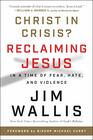 Christ in Crisis Reclaiming Jesus in a Time of Fear Hate and Violence