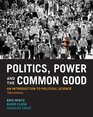 Politics Power and the Common Good An Introduction to Political Science