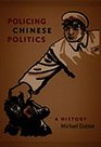 Policing Chinese Politics A History