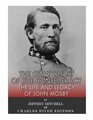 The Gray Ghost of the Confederacy The Life and Legacy of John Mosby