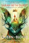 The Queen of Blood From the Author of The Spellshop Comes a Tale of Magic Spells and a Young Woman's Fight to Defend Her World from Nature's Wrath  a New Enchanted World