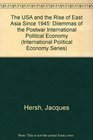 The USA and the Rise of East Asia Since 1945 Dilemmas of the Postwar International Political Economy