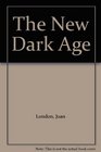The New Dark Age