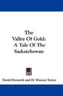 The Valley Of Gold A Tale Of The Saskatchewan