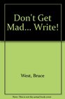 Don't Get Mad... Write!
