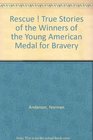 Rescue  True Stories of the Winners of the Young American Medal for Bravery