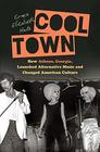 Cool Town How Athens Georgia Launched Alternative Music and Changed American Culture