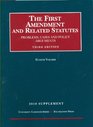 The First Amendment and Related Statutes Problems Cases and Policy Arguments 3d 2010 Supplement