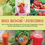 The Big Book of Juicing 150 of the Best Recipes for Fruit and Vegetable Juices Green Smoothies and Probiotic Drinks