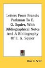 Letters From Francis Parkman To E G Squier With Bibliographical Notes And A Bibliography Of E G Squier