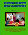 Turning Parents Into Volunteers The teacher's guide to developing a classroom volunteer program