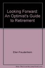 Looking Forward An Optimist's Guide to Retirement
