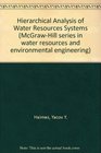 Hierarchical Analyses of Water Resources Systems Modeling and Optimization of LargeScale Systems