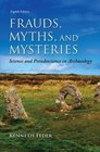 Frauds Myths and Mysteries Science and Pseudoscience in Archaeology