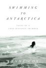 Swimming to Antarctica : Tales of a Long-Distance Swimmer