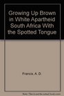 Growing Up Brown In White Apartheid South Africa With The Spotted Tongue