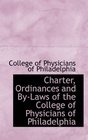 Charter Ordinances and ByLaws of the College of Physicians of Philadelphia