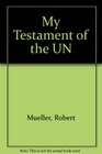 My Testament of the UN
