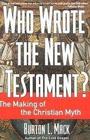 Who Wrote the New Testament?: The Making of the Christian Myth