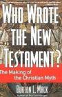 Who Wrote the New Testament The Making of the Christian Myth