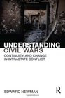 Understanding Civil Wars Continuity and change in intrastate conflict