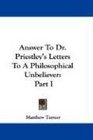 Answer To Dr Priestley's Letters To A Philosophical Unbeliever Part I