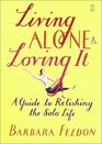Living Alone and Loving It A Guide to Relishing the Solo Life