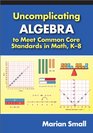 Uncomplicating Algebra to Meet Common Core Standards in Math K8