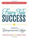 FairyTale Success A Guide to Entrepreneurial Magic