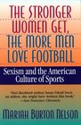 The Stronger Women Get the More Men Love Football Sexism and the American Culture of Sports