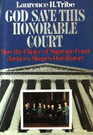 God Save This Honorable Court How the Choice of Supreme Court Justices Shapes Our History