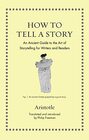 How to Tell a Story An Ancient Guide to the Art of Storytelling for Writers and Readers