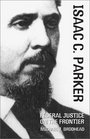 Isaac C Parker Federal Justice on the Frontier