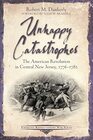 Unhappy Catastrophes The American Revolution in Central New Jersey 17761782