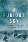 A Furious Sky The FiveHundredYear History of America's Hurricanes
