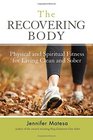 The Recovering Body Physical and Spiritual Fitness for Living Clean and Sober