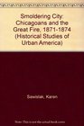 Smoldering City  Chicagoans and the Great Fire 18711874