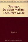 Strategic Decision Making Lecturer's Guide
