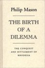 The Birth of a Dilemma The Conquest and Settlement of Rhodesia