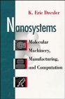 Nanosystems Molecular Machinery Manufacturing and Computation