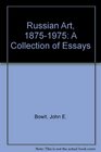 Russian Art 18751975 A Collection of Essays
