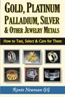 Gold Platinum Palladium Silver  Other Jewelry Metals How to Test Select  Care for Them