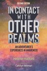 In Contact With Other Realms An Adventurer's Experiences in Awareness